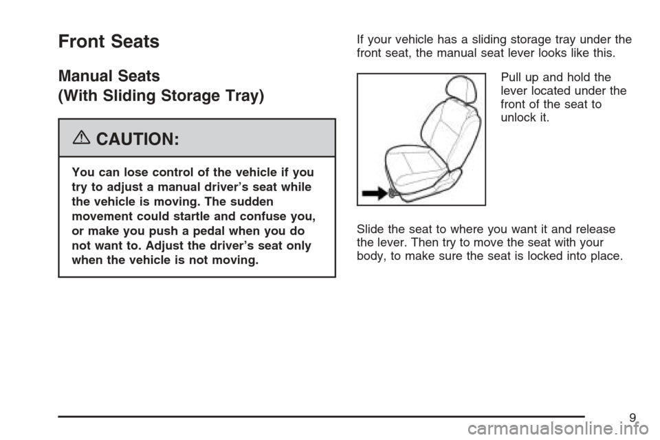 CHEVROLET OPTRA 5 2007 1.G Owners Manual Front Seats
Manual Seats
(With Sliding Storage Tray)
{CAUTION:
You can lose control of the vehicle if you
try to adjust a manual driver’s seat while
the vehicle is moving. The sudden
movement could 