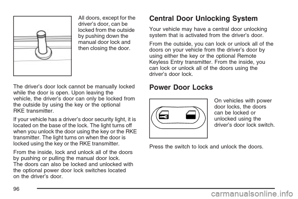 CHEVROLET OPTRA 5 2007 1.G Owners Manual All doors, except for the
driver’s door, can be
locked from the outside
by pushing down the
manual door lock and
then closing the door.
The driver’s door lock cannot be manually locked
while the d