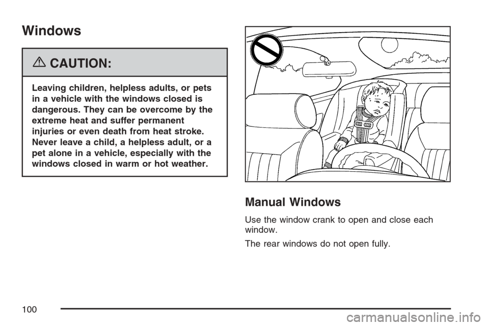 CHEVROLET OPTRA 5 2007 1.G Owners Manual Windows
{CAUTION:
Leaving children, helpless adults, or pets
in a vehicle with the windows closed is
dangerous. They can be overcome by the
extreme heat and suffer permanent
injuries or even death fro