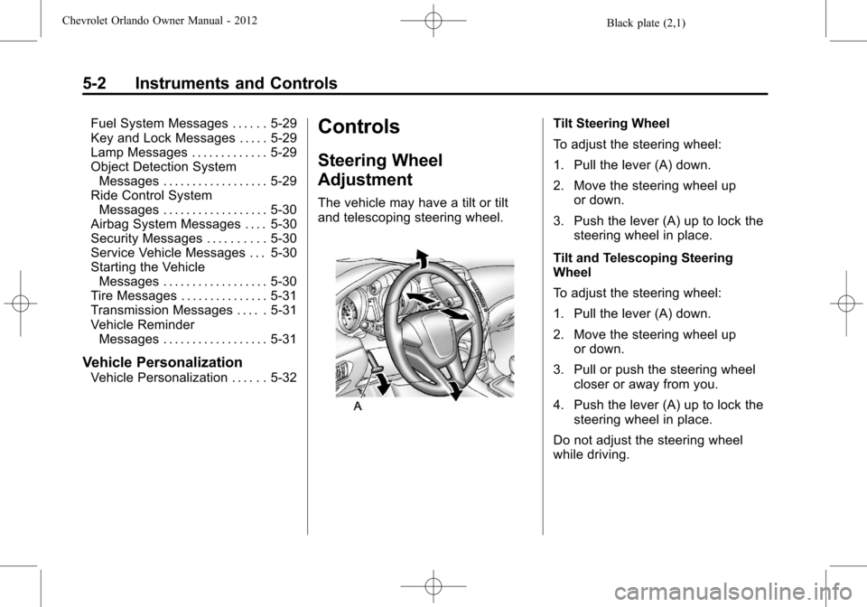 CHEVROLET ORLANDO 2012 1.G Owners Manual Black plate (2,1)Chevrolet Orlando Owner Manual - 2012
5-2 Instruments and Controls
Fuel System Messages . . . . . . 5-29
Key and Lock Messages . . . . . 5-29
Lamp Messages . . . . . . . . . . . . . 5