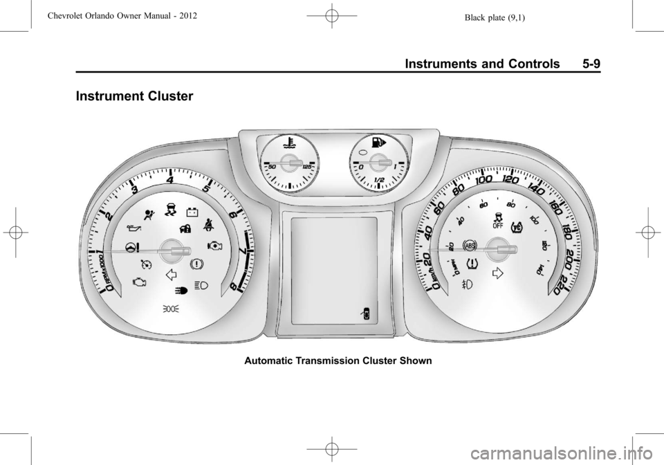 CHEVROLET ORLANDO 2012 1.G Owners Manual Black plate (9,1)Chevrolet Orlando Owner Manual - 2012
Instruments and Controls 5-9
Instrument Cluster
Automatic Transmission Cluster Shown 