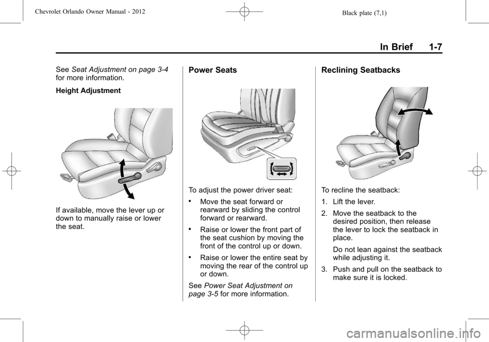 CHEVROLET ORLANDO 2012 1.G Owners Manual Black plate (7,1)Chevrolet Orlando Owner Manual - 2012
In Brief 1-7
SeeSeat Adjustment on page 3‑4
for more information.
Height Adjustment
If available, move the lever up or
down to manually raise o