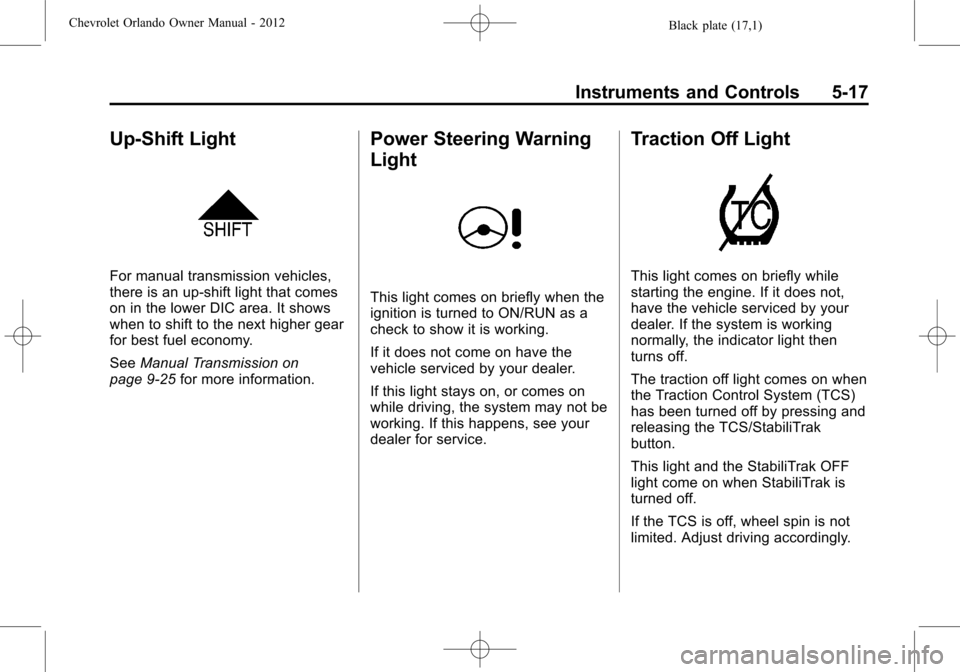 CHEVROLET ORLANDO 2012 1.G Owners Manual Black plate (17,1)Chevrolet Orlando Owner Manual - 2012
Instruments and Controls 5-17
Up-Shift Light
For manual transmission vehicles,
there is an up-shift light that comes
on in the lower DIC area. I