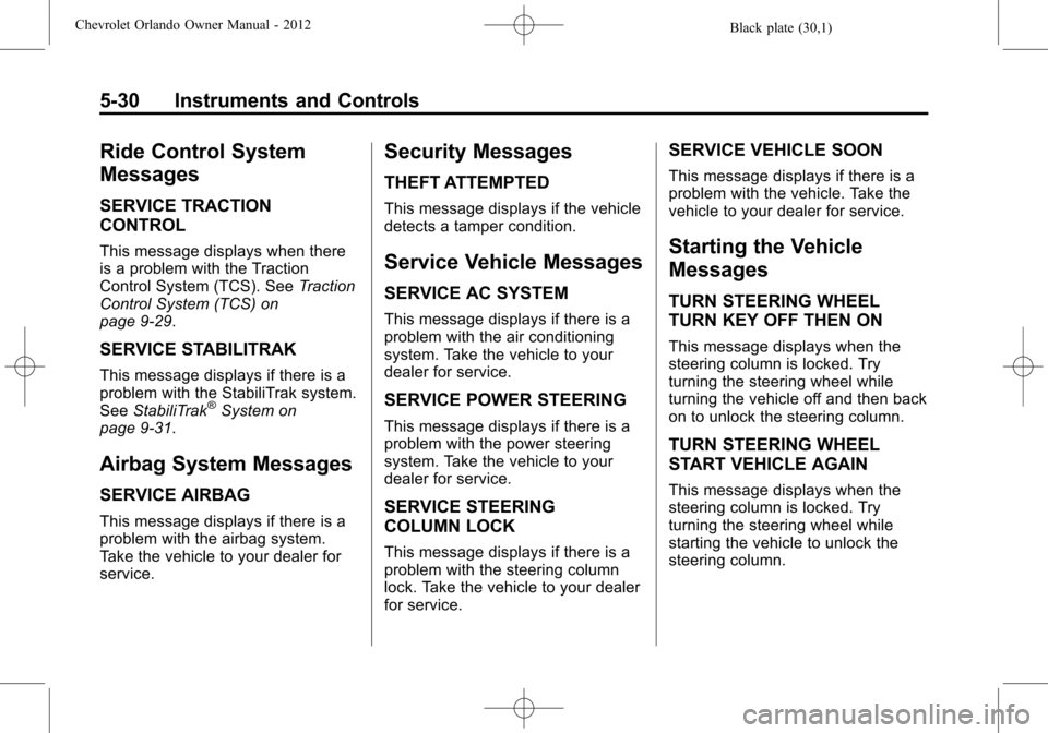 CHEVROLET ORLANDO 2012 1.G Owners Manual Black plate (30,1)Chevrolet Orlando Owner Manual - 2012
5-30 Instruments and Controls
Ride Control System
Messages
SERVICE TRACTION
CONTROL
This message displays when there
is a problem with the Tract
