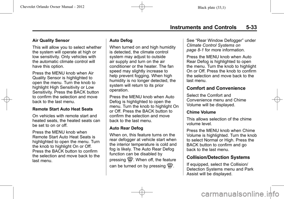 CHEVROLET ORLANDO 2012 1.G Owners Manual Black plate (33,1)Chevrolet Orlando Owner Manual - 2012
Instruments and Controls 5-33
Air Quality Sensor
This will allow you to select whether
the system will operate at high or
low sensitivity. Only 