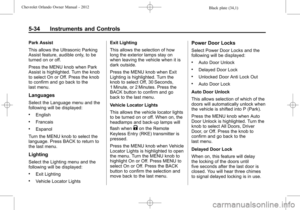 CHEVROLET ORLANDO 2012 1.G Owners Manual Black plate (34,1)Chevrolet Orlando Owner Manual - 2012
5-34 Instruments and Controls
Park Assist
This allows the Ultrasonic Parking
Assist feature, audible only, to be
turned on or off.
Press the MEN