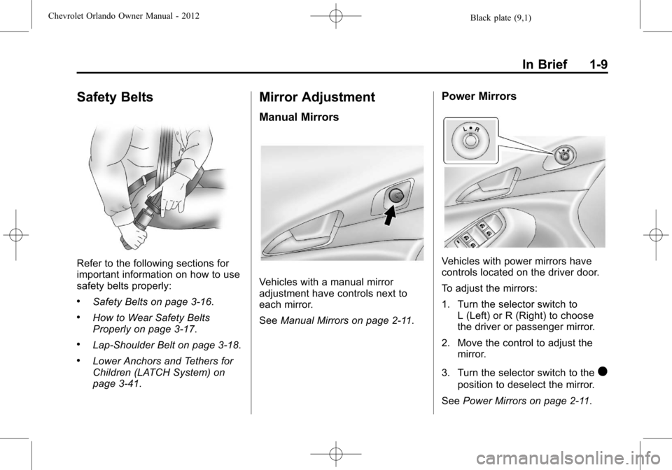 CHEVROLET ORLANDO 2012 1.G Owners Manual Black plate (9,1)Chevrolet Orlando Owner Manual - 2012
In Brief 1-9
Safety Belts
Refer to the following sections for
important information on how to use
safety belts properly:
.Safety Belts on page 3�