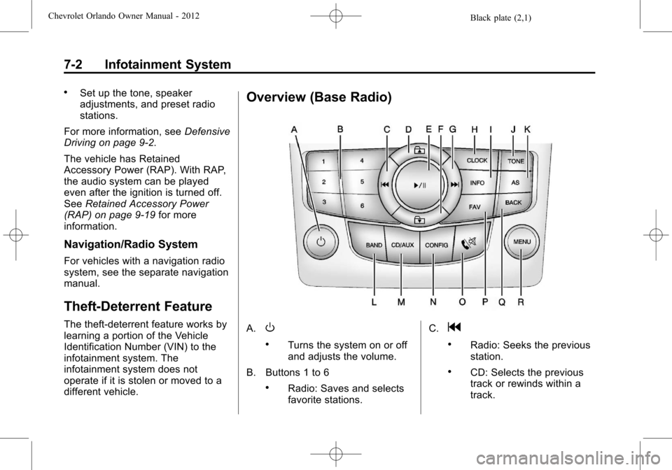 CHEVROLET ORLANDO 2012 1.G Owners Manual Black plate (2,1)Chevrolet Orlando Owner Manual - 2012
7-2 Infotainment System
.Set up the tone, speaker
adjustments, and preset radio
stations.
For more information, see Defensive
Driving on page 9�