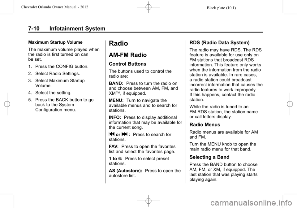 CHEVROLET ORLANDO 2012 1.G Owners Manual Black plate (10,1)Chevrolet Orlando Owner Manual - 2012
7-10 Infotainment System
Maximum Startup Volume
The maximum volume played when
the radio is first turned on can
be set.
1. Press the CONFIG butt