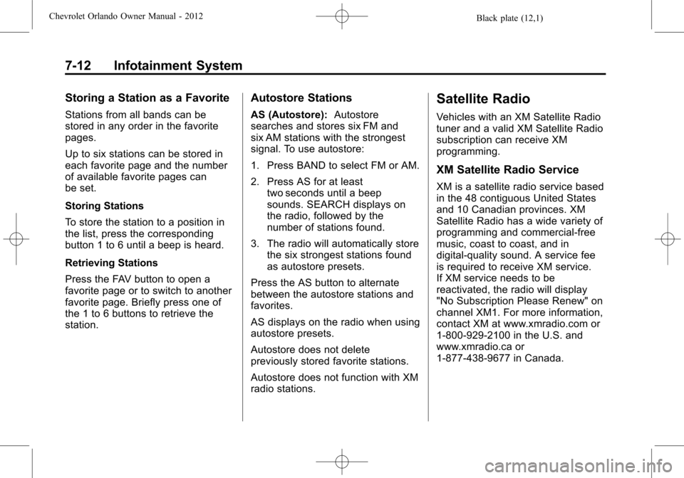 CHEVROLET ORLANDO 2012 1.G Owners Manual Black plate (12,1)Chevrolet Orlando Owner Manual - 2012
7-12 Infotainment System
Storing a Station as a Favorite
Stations from all bands can be
stored in any order in the favorite
pages.
Up to six sta