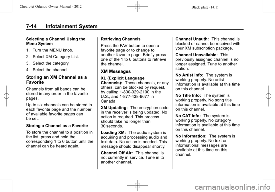 CHEVROLET ORLANDO 2012 1.G Owners Manual Black plate (14,1)Chevrolet Orlando Owner Manual - 2012
7-14 Infotainment System
Selecting a Channel Using the
Menu System
1. Turn the MENU knob.
2. Select XM Category List.
3. Select the category.
4.