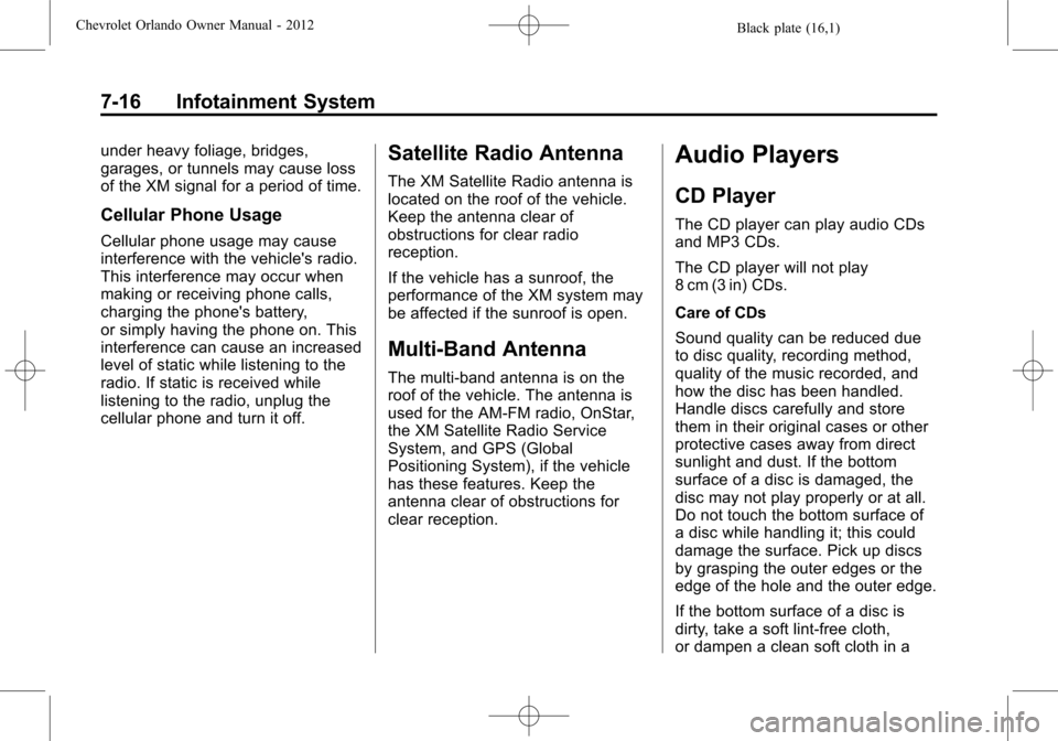 CHEVROLET ORLANDO 2012 1.G Owners Manual Black plate (16,1)Chevrolet Orlando Owner Manual - 2012
7-16 Infotainment System
under heavy foliage, bridges,
garages, or tunnels may cause loss
of the XM signal for a period of time.
Cellular Phone 