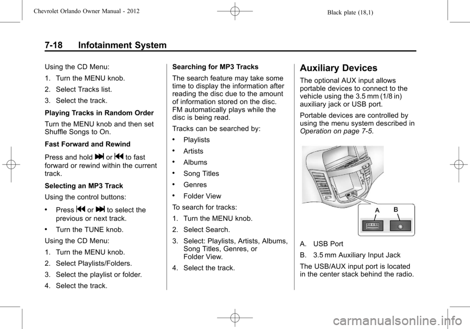 CHEVROLET ORLANDO 2012 1.G Owners Manual Black plate (18,1)Chevrolet Orlando Owner Manual - 2012
7-18 Infotainment System
Using the CD Menu:
1. Turn the MENU knob.
2. Select Tracks list.
3. Select the track.
Playing Tracks in Random Order
Tu