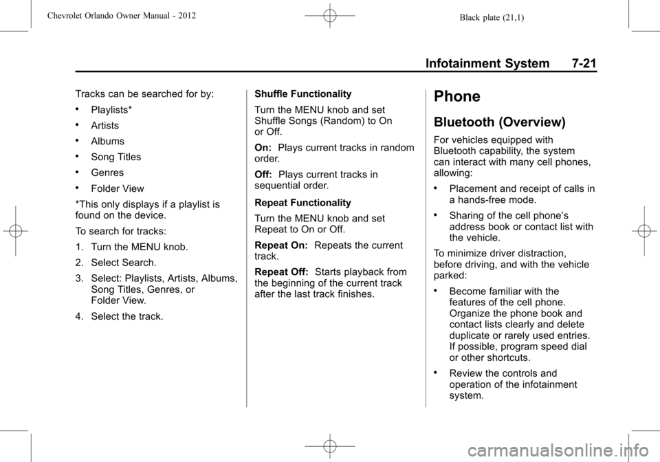 CHEVROLET ORLANDO 2012 1.G Owners Manual Black plate (21,1)Chevrolet Orlando Owner Manual - 2012
Infotainment System 7-21
Tracks can be searched for by:
.Playlists*
.Artists
.Albums
.Song Titles
.Genres
.Folder View
*This only displays if a 