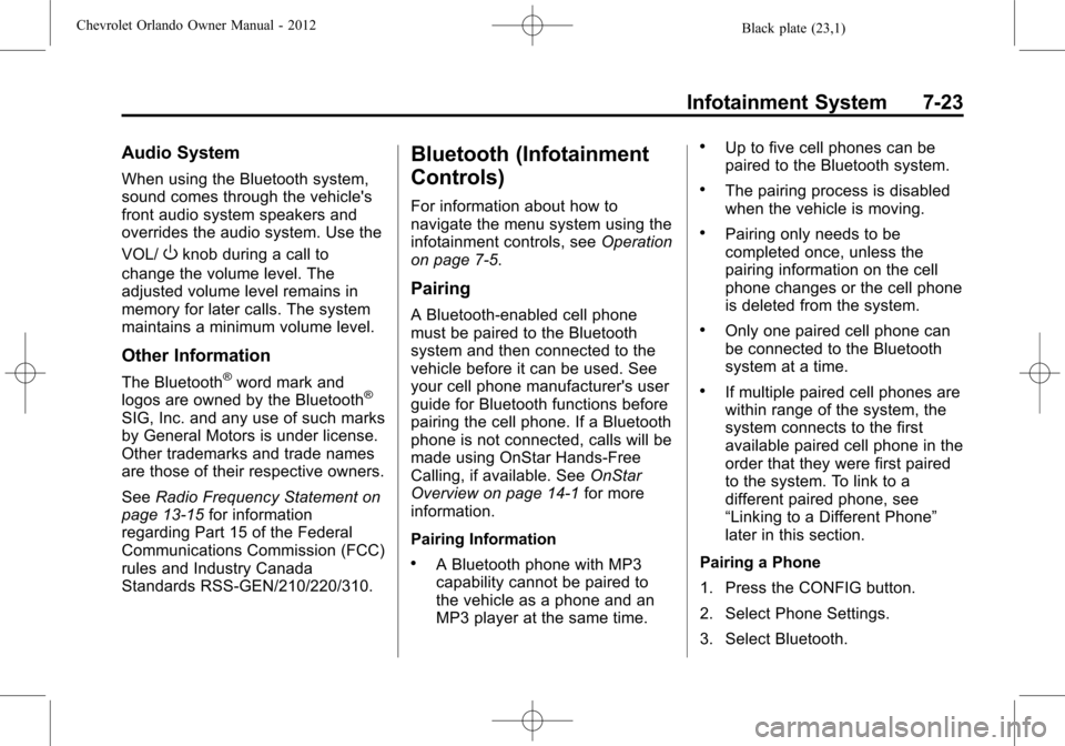 CHEVROLET ORLANDO 2012 1.G Owners Manual Black plate (23,1)Chevrolet Orlando Owner Manual - 2012
Infotainment System 7-23
Audio System
When using the Bluetooth system,
sound comes through the vehicles
front audio system speakers and
overrid