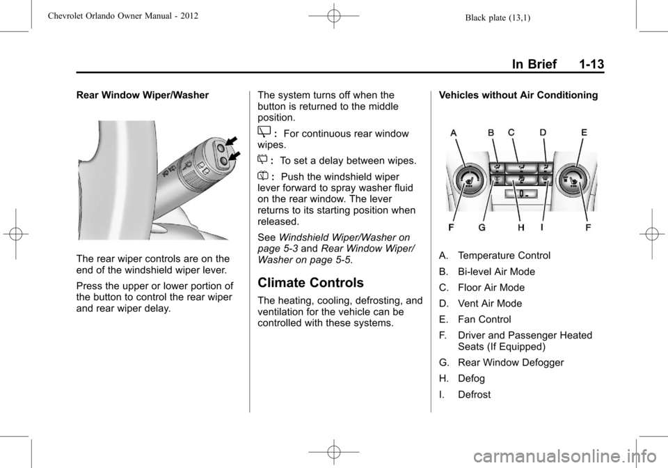CHEVROLET ORLANDO 2012 1.G Owners Manual Black plate (13,1)Chevrolet Orlando Owner Manual - 2012
In Brief 1-13
Rear Window Wiper/Washer
The rear wiper controls are on the
end of the windshield wiper lever.
Press the upper or lower portion of