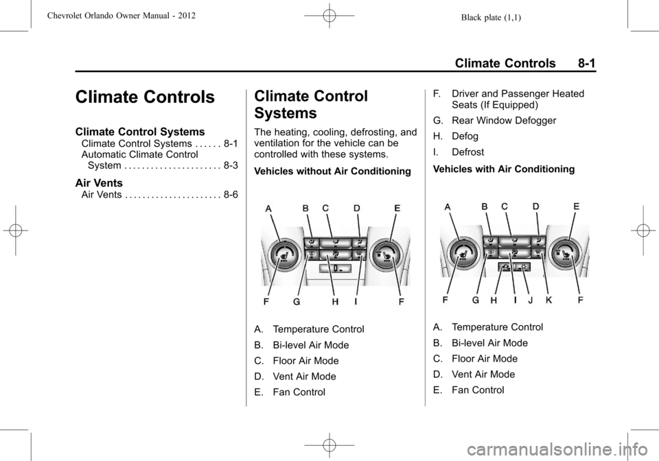 CHEVROLET ORLANDO 2012 1.G Owners Manual Black plate (1,1)Chevrolet Orlando Owner Manual - 2012
Climate Controls 8-1
Climate Controls
Climate Control Systems
Climate Control Systems . . . . . . 8-1
Automatic Climate ControlSystem . . . . . .