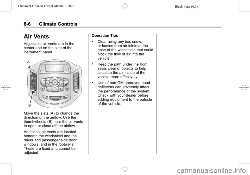 CHEVROLET ORLANDO 2012 1.G Owners Manual Black plate (6,1)Chevrolet Orlando Owner Manual - 2012
8-6 Climate Controls
Air Vents
Adjustable air vents are in the
center and on the side of the
instrument panel.
Move the slats (A) to change the
d