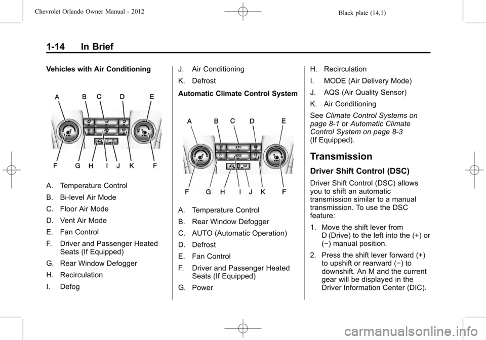 CHEVROLET ORLANDO 2012 1.G Owners Manual Black plate (14,1)Chevrolet Orlando Owner Manual - 2012
1-14 In Brief
Vehicles with Air Conditioning
A. Temperature Control
B. Bi-level Air Mode
C. Floor Air Mode
D. Vent Air Mode
E. Fan Control
F. Dr