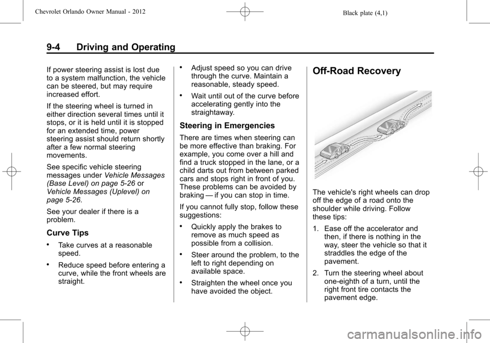 CHEVROLET ORLANDO 2012 1.G User Guide Black plate (4,1)Chevrolet Orlando Owner Manual - 2012
9-4 Driving and Operating
If power steering assist is lost due
to a system malfunction, the vehicle
can be steered, but may require
increased eff