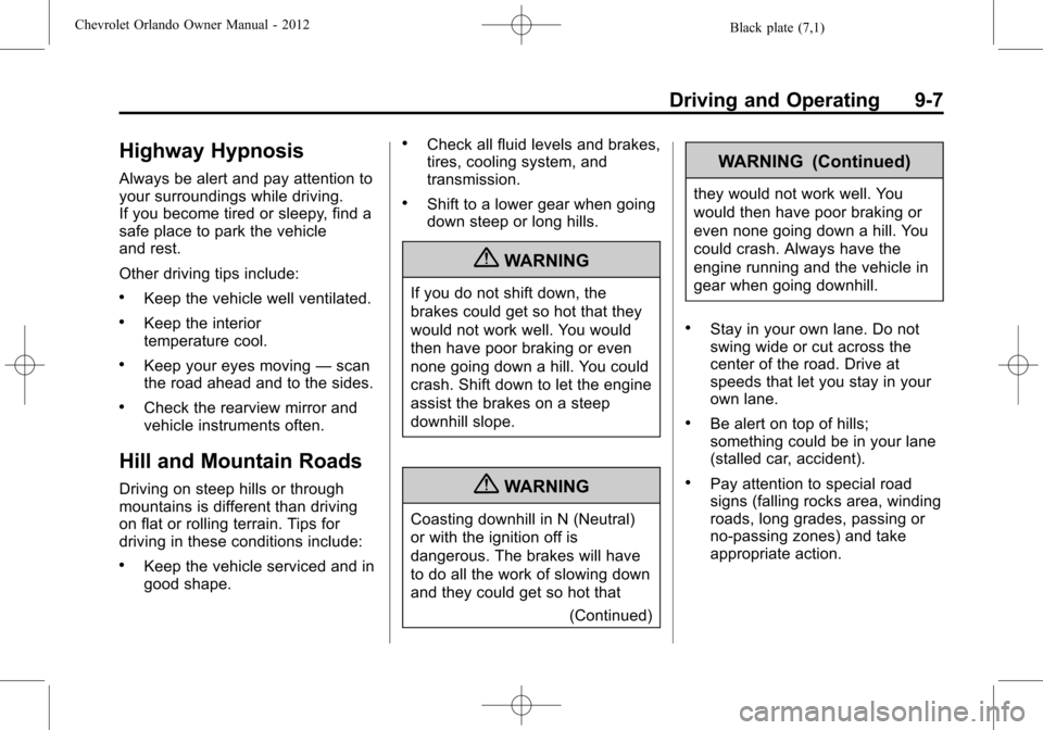 CHEVROLET ORLANDO 2012 1.G User Guide Black plate (7,1)Chevrolet Orlando Owner Manual - 2012
Driving and Operating 9-7
Highway Hypnosis
Always be alert and pay attention to
your surroundings while driving.
If you become tired or sleepy, f