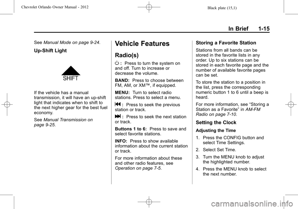 CHEVROLET ORLANDO 2012 1.G Owners Manual Black plate (15,1)Chevrolet Orlando Owner Manual - 2012
In Brief 1-15
SeeManual Mode on page 9‑24.
Up‐Shift Light
If the vehicle has a manual
transmission, it will have an up-shift
light that indi