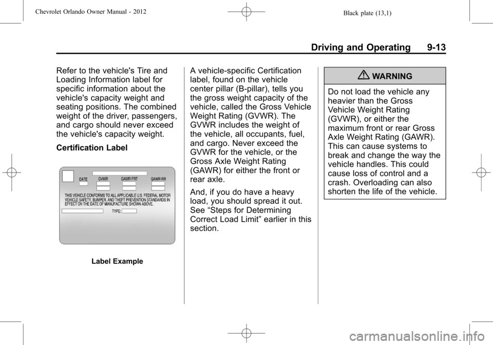 CHEVROLET ORLANDO 2012 1.G Owners Manual Black plate (13,1)Chevrolet Orlando Owner Manual - 2012
Driving and Operating 9-13
Refer to the vehicles Tire and
Loading Information label for
specific information about the
vehicles capacity weigh