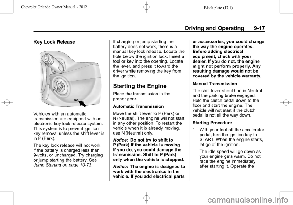 CHEVROLET ORLANDO 2012 1.G Owners Manual Black plate (17,1)Chevrolet Orlando Owner Manual - 2012
Driving and Operating 9-17
Key Lock Release
Vehicles with an automatic
transmission are equipped with an
electronic key lock release system.
Thi