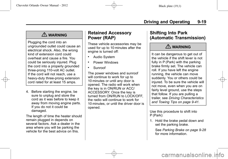 CHEVROLET ORLANDO 2012 1.G Owners Manual Black plate (19,1)Chevrolet Orlando Owner Manual - 2012
Driving and Operating 9-19
{WARNING
Plugging the cord into an
ungrounded outlet could cause an
electrical shock. Also, the wrong
kind of extensi