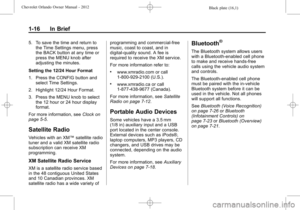 CHEVROLET ORLANDO 2012 1.G Owners Manual Black plate (16,1)Chevrolet Orlando Owner Manual - 2012
1-16 In Brief
5. To save the time and return tothe Time Settings menu, press
the BACK button at any time or
press the MENU knob after
adjusting 