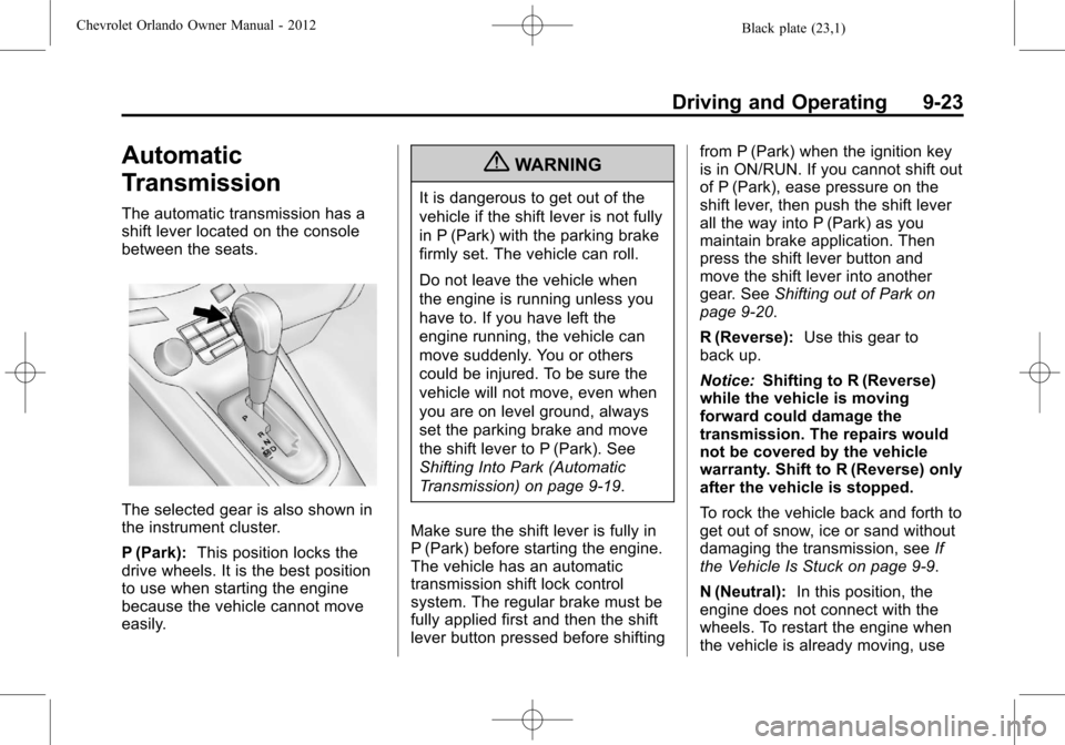 CHEVROLET ORLANDO 2012 1.G Owners Manual Black plate (23,1)Chevrolet Orlando Owner Manual - 2012
Driving and Operating 9-23
Automatic
Transmission
The automatic transmission has a
shift lever located on the console
between the seats.
The sel