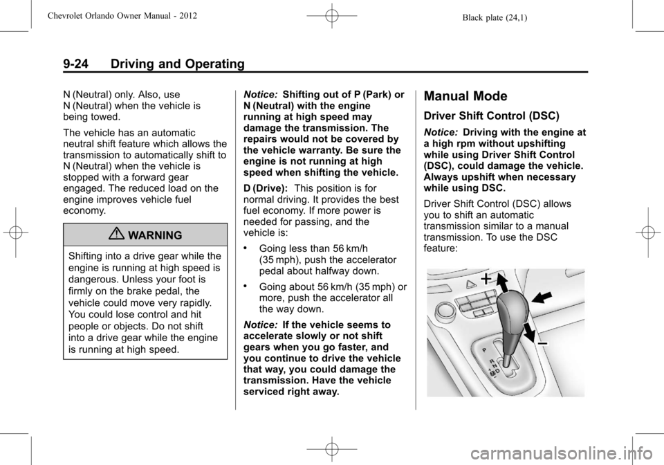 CHEVROLET ORLANDO 2012 1.G Owners Manual Black plate (24,1)Chevrolet Orlando Owner Manual - 2012
9-24 Driving and Operating
N (Neutral) only. Also, use
N (Neutral) when the vehicle is
being towed.
The vehicle has an automatic
neutral shift f