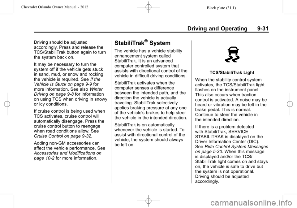 CHEVROLET ORLANDO 2012 1.G Owners Guide Black plate (31,1)Chevrolet Orlando Owner Manual - 2012
Driving and Operating 9-31
Driving should be adjusted
accordingly. Press and release the
TCS/StabiliTrak button again to turn
the system back on