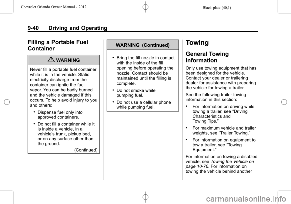 CHEVROLET ORLANDO 2012 1.G Owners Manual Black plate (40,1)Chevrolet Orlando Owner Manual - 2012
9-40 Driving and Operating
Filling a Portable Fuel
Container
{WARNING
Never fill a portable fuel container
while it is in the vehicle. Static
el