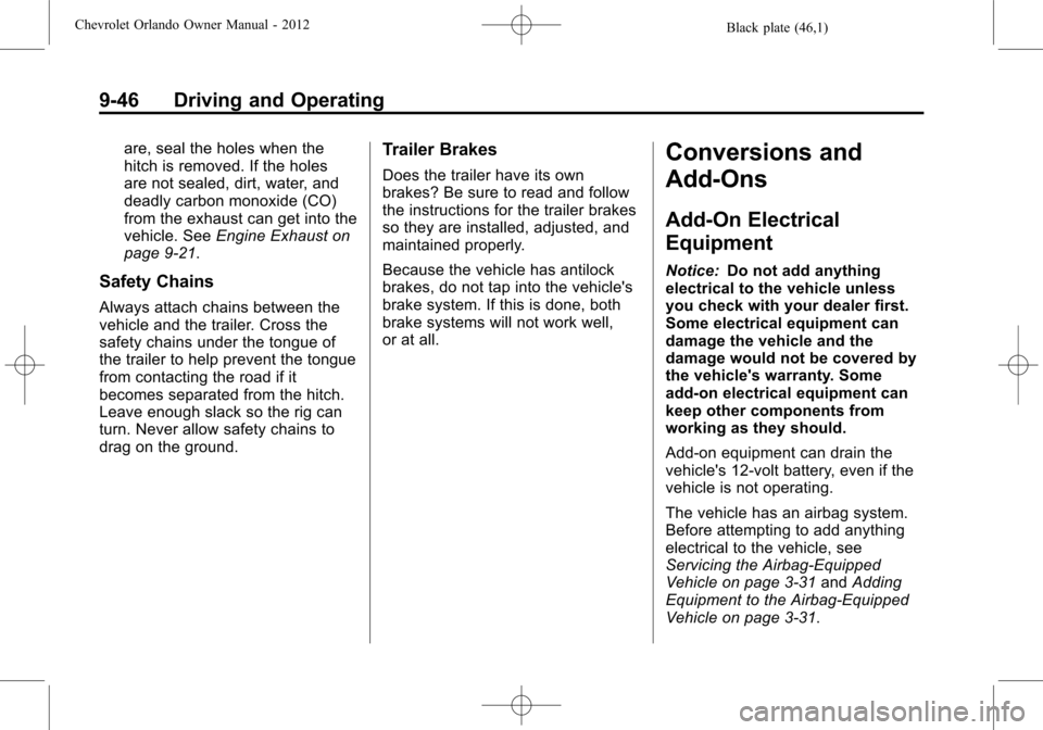 CHEVROLET ORLANDO 2012 1.G Service Manual Black plate (46,1)Chevrolet Orlando Owner Manual - 2012
9-46 Driving and Operating
are, seal the holes when the
hitch is removed. If the holes
are not sealed, dirt, water, and
deadly carbon monoxide (