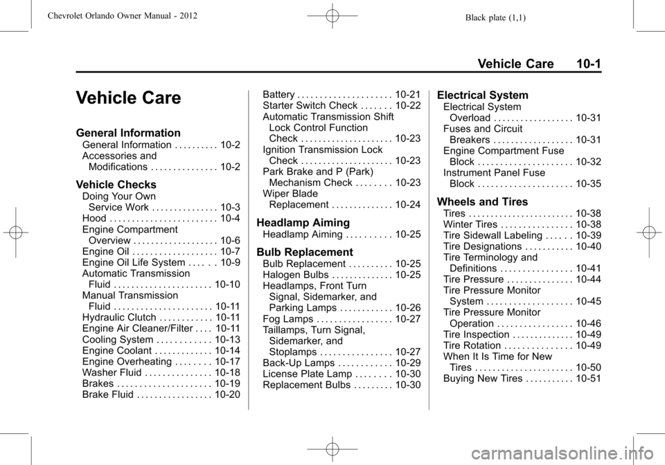 CHEVROLET ORLANDO 2012 1.G Service Manual Black plate (1,1)Chevrolet Orlando Owner Manual - 2012
Vehicle Care 10-1
Vehicle Care
General Information
General Information . . . . . . . . . . 10-2
Accessories andModifications . . . . . . . . . . 