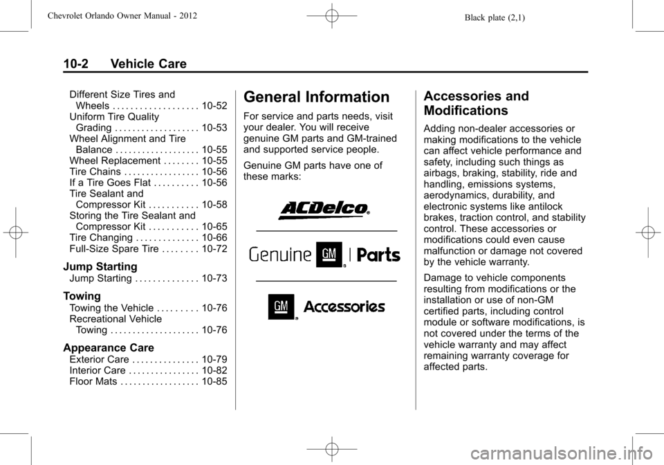 CHEVROLET ORLANDO 2012 1.G Service Manual Black plate (2,1)Chevrolet Orlando Owner Manual - 2012
10-2 Vehicle Care
Different Size Tires andWheels . . . . . . . . . . . . . . . . . . . 10-52
Uniform Tire Quality Grading . . . . . . . . . . . .