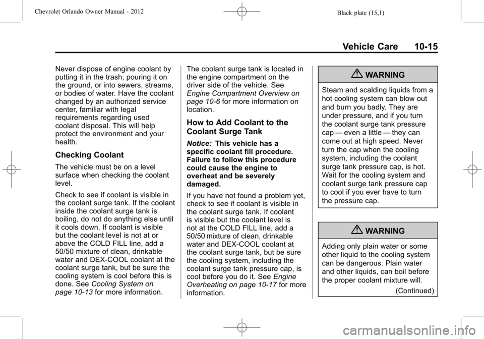 CHEVROLET ORLANDO 2012 1.G Owners Manual Black plate (15,1)Chevrolet Orlando Owner Manual - 2012
Vehicle Care 10-15
Never dispose of engine coolant by
putting it in the trash, pouring it on
the ground, or into sewers, streams,
or bodies of w