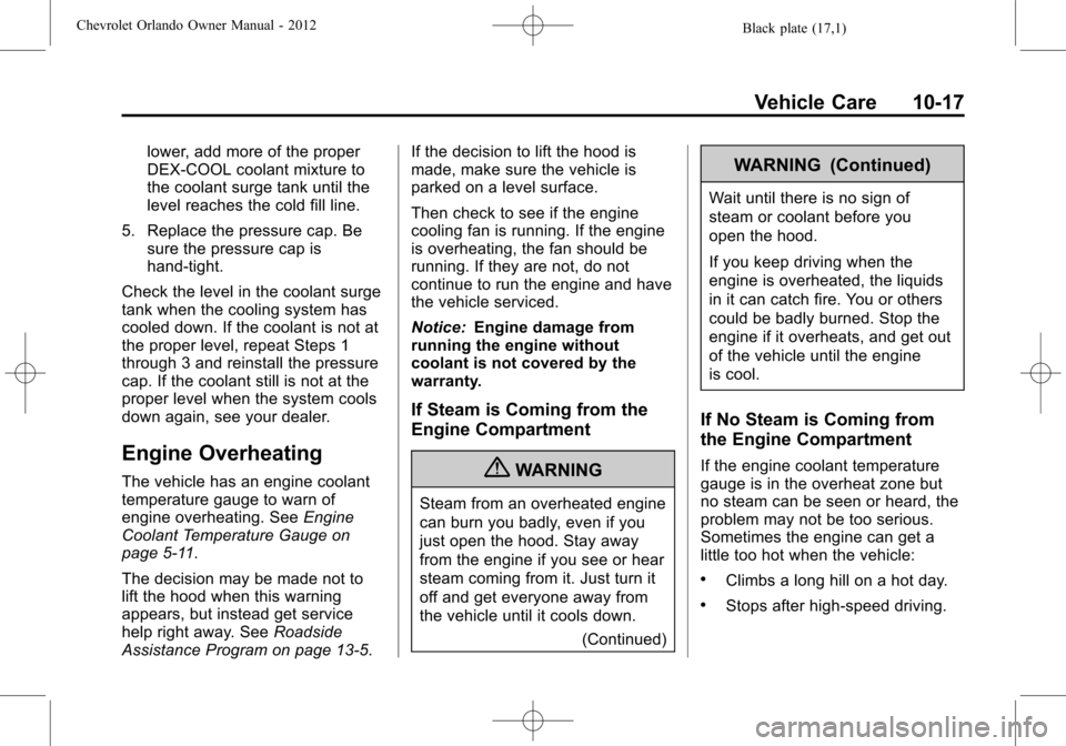 CHEVROLET ORLANDO 2012 1.G Owners Manual Black plate (17,1)Chevrolet Orlando Owner Manual - 2012
Vehicle Care 10-17
lower, add more of the proper
DEX-COOL coolant mixture to
the coolant surge tank until the
level reaches the cold fill line.

