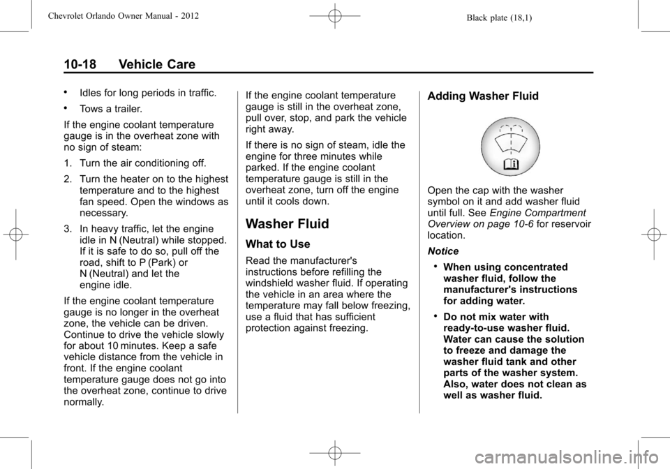 CHEVROLET ORLANDO 2012 1.G Owners Manual Black plate (18,1)Chevrolet Orlando Owner Manual - 2012
10-18 Vehicle Care
.Idles for long periods in traffic.
.Tows a trailer.
If the engine coolant temperature
gauge is in the overheat zone with
no 