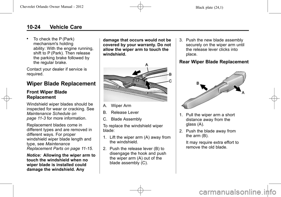 CHEVROLET ORLANDO 2012 1.G Workshop Manual Black plate (24,1)Chevrolet Orlando Owner Manual - 2012
10-24 Vehicle Care
.To check the P (Park)
mechanisms holding
ability: With the engine running,
shift to P (Park). Then release
the parking brak