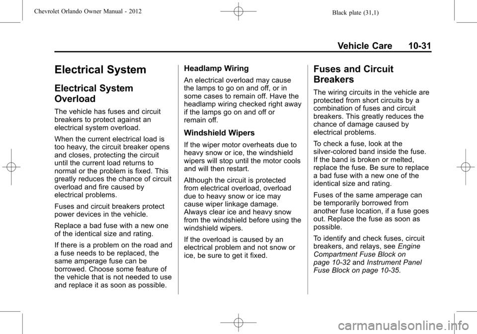 CHEVROLET ORLANDO 2012 1.G Owners Guide Black plate (31,1)Chevrolet Orlando Owner Manual - 2012
Vehicle Care 10-31
Electrical System
Electrical System
Overload
The vehicle has fuses and circuit
breakers to protect against an
electrical syst