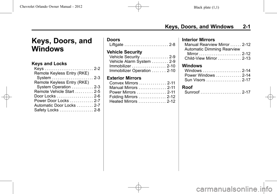CHEVROLET ORLANDO 2012 1.G Owners Manual Black plate (1,1)Chevrolet Orlando Owner Manual - 2012
Keys, Doors, and Windows 2-1
Keys, Doors, and
Windows
Keys and Locks
Keys . . . . . . . . . . . . . . . . . . . . . . . . . . 2-2
Remote Keyless 