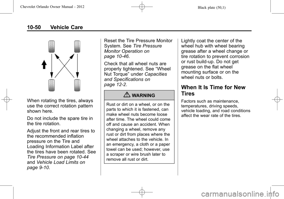 CHEVROLET ORLANDO 2012 1.G Owners Manual Black plate (50,1)Chevrolet Orlando Owner Manual - 2012
10-50 Vehicle Care
When rotating the tires, always
use the correct rotation pattern
shown here.
Do not include the spare tire in
the tire rotati