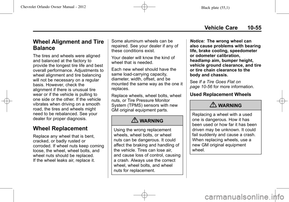 CHEVROLET ORLANDO 2012 1.G User Guide Black plate (55,1)Chevrolet Orlando Owner Manual - 2012
Vehicle Care 10-55
Wheel Alignment and Tire
Balance
The tires and wheels were aligned
and balanced at the factory to
provide the longest tire li