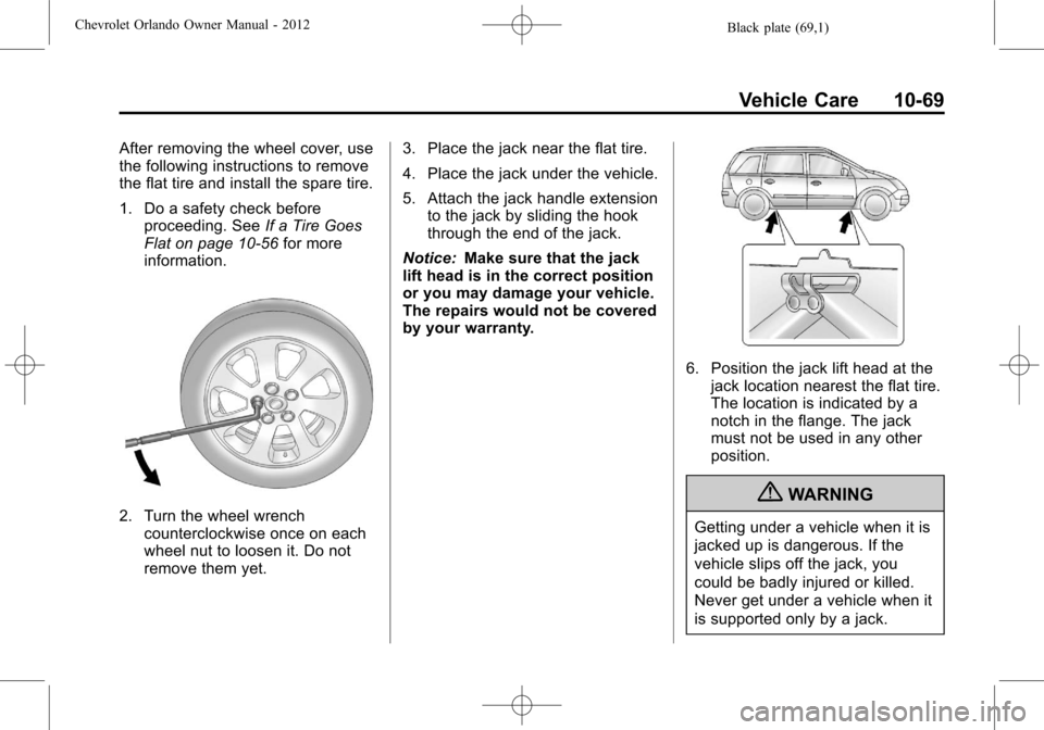 CHEVROLET ORLANDO 2012 1.G Owners Manual Black plate (69,1)Chevrolet Orlando Owner Manual - 2012
Vehicle Care 10-69
After removing the wheel cover, use
the following instructions to remove
the flat tire and install the spare tire.
1. Do a sa