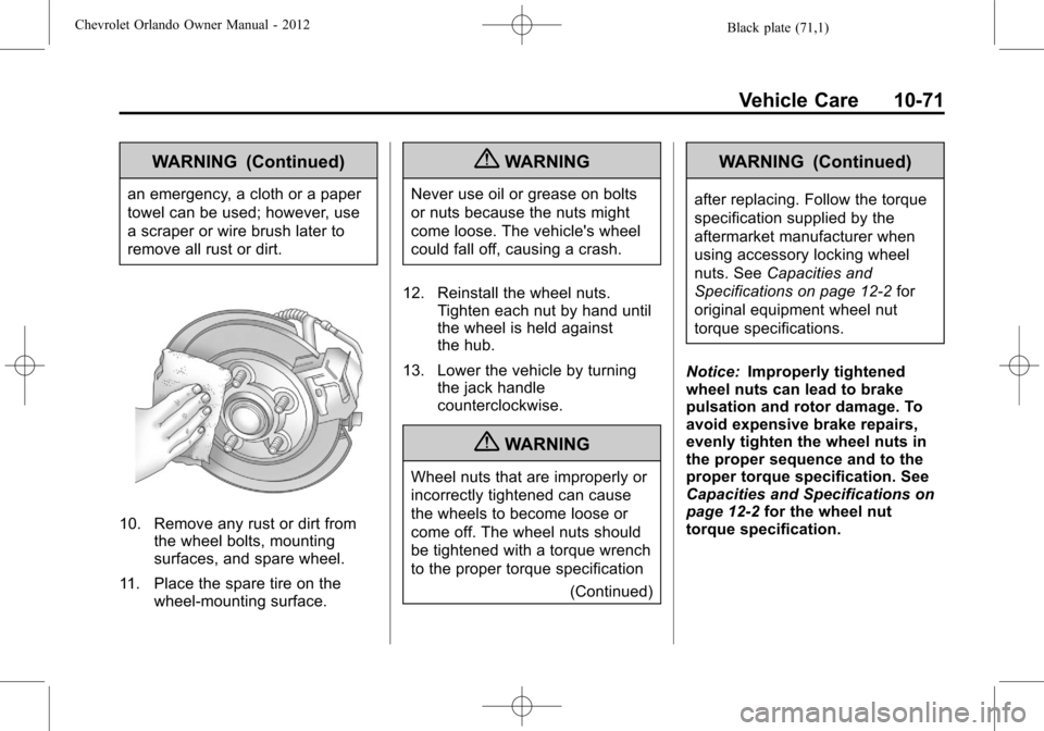 CHEVROLET ORLANDO 2012 1.G Owners Manual Black plate (71,1)Chevrolet Orlando Owner Manual - 2012
Vehicle Care 10-71
WARNING (Continued)
an emergency, a cloth or a paper
towel can be used; however, use
a scraper or wire brush later to
remove 