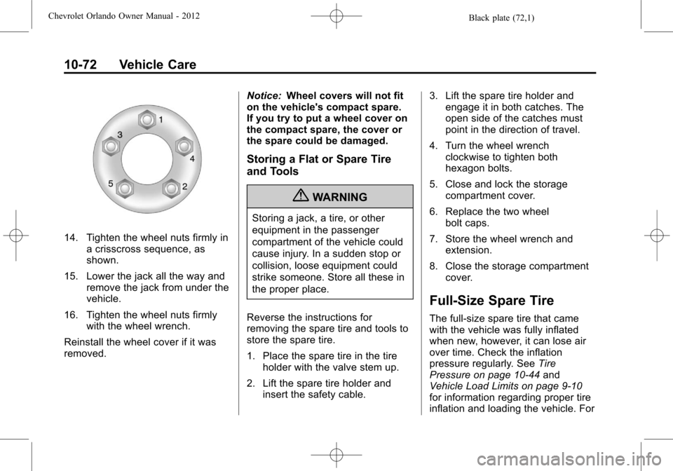 CHEVROLET ORLANDO 2012 1.G Owners Manual Black plate (72,1)Chevrolet Orlando Owner Manual - 2012
10-72 Vehicle Care
14. Tighten the wheel nuts firmly ina crisscross sequence, as
shown.
15. Lower the jack all the way and remove the jack from 
