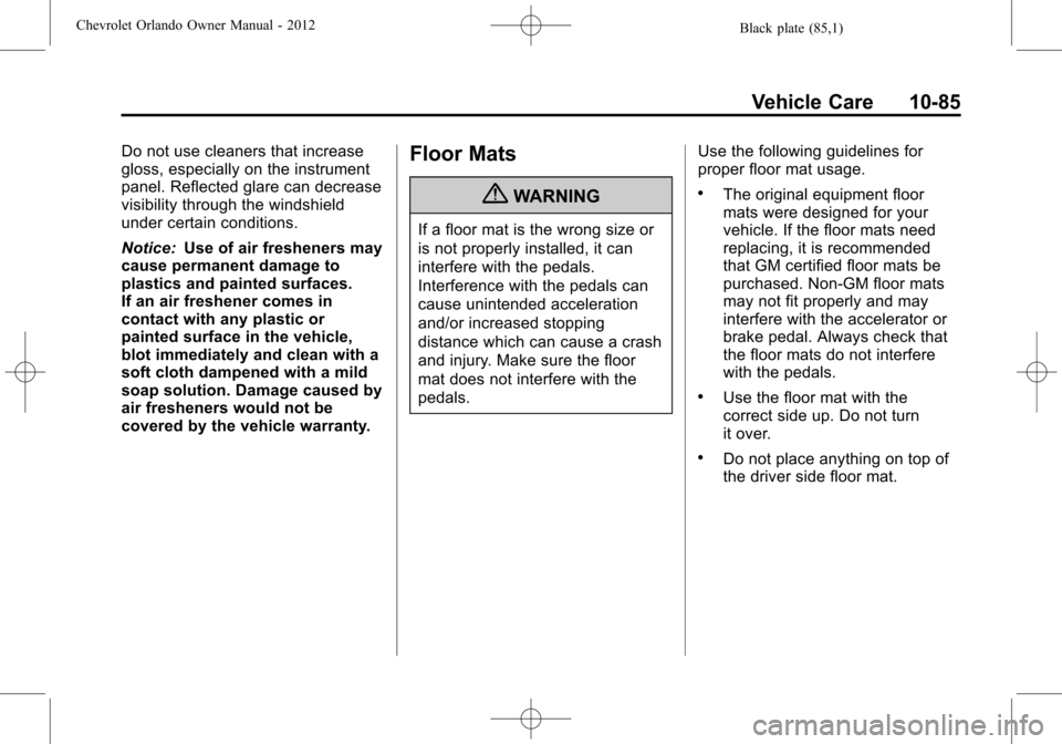 CHEVROLET ORLANDO 2012 1.G Repair Manual Black plate (85,1)Chevrolet Orlando Owner Manual - 2012
Vehicle Care 10-85
Do not use cleaners that increase
gloss, especially on the instrument
panel. Reflected glare can decrease
visibility through 