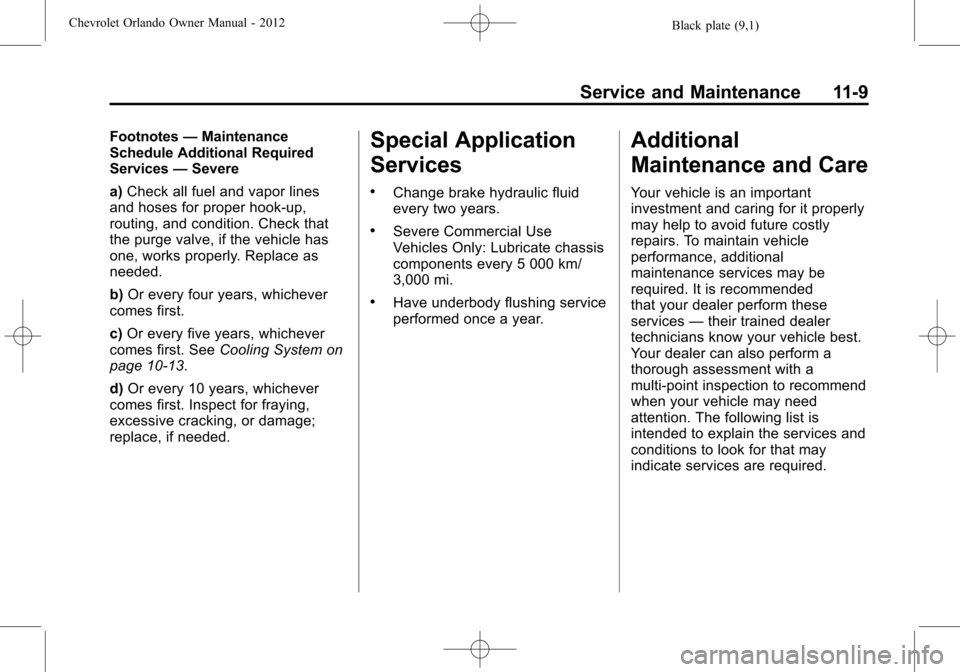 CHEVROLET ORLANDO 2012 1.G Repair Manual Black plate (9,1)Chevrolet Orlando Owner Manual - 2012
Service and Maintenance 11-9
Footnotes—Maintenance
Schedule Additional Required
Services —Severe
a) Check all fuel and vapor lines
and hoses 